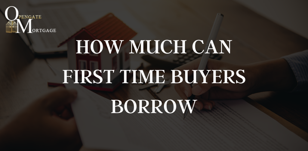 How Much Can First Time Buyers Borrow