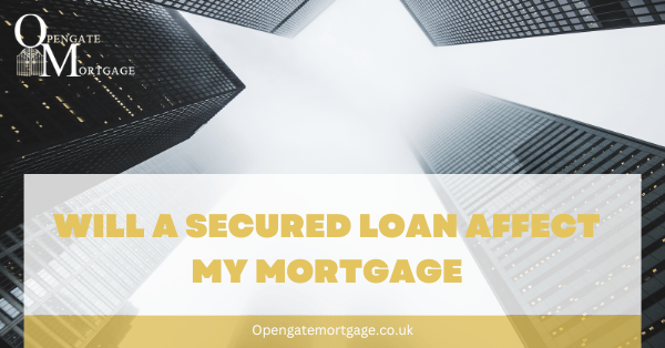 Will A Secured Loan Affect My Mortgage